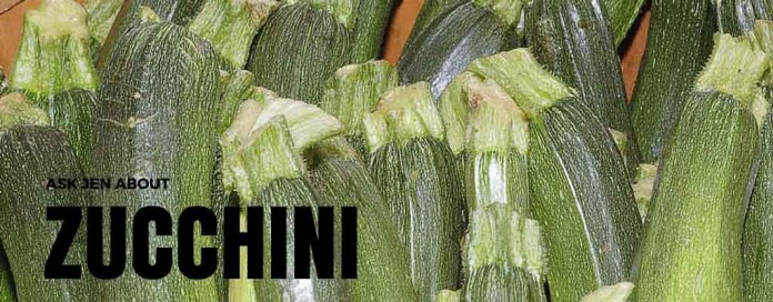 Ask Jen about zucchini