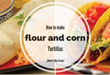 Here’s the scoop on making flour and corn tortillas burrito and tacos