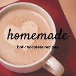 Two homemade hot chocolate recipes homemade hot chocolate