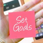 If you want to keep your goals, put them down in writing goals
